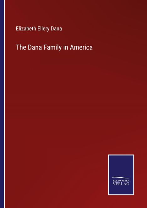 Elizabeth Ellery Dana: The Dana Family in America, Buch