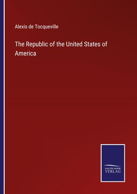 Alexis De Tocqueville: The Republic of the United States of America, Buch