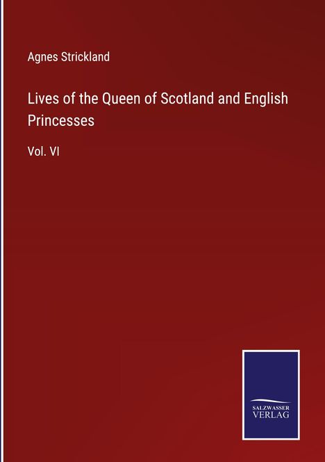 Agnes Strickland: Lives of the Queen of Scotland and English Princesses, Buch