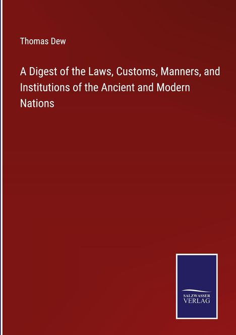Thomas Dew: A Digest of the Laws, Customs, Manners, and Institutions of the Ancient and Modern Nations, Buch