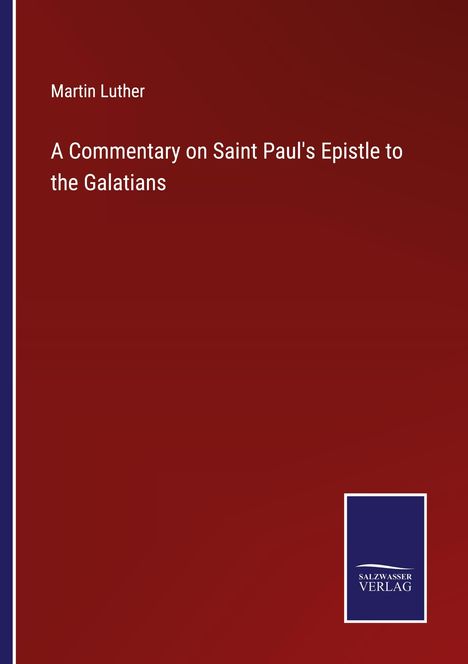Martin Luther (1483-1546): A Commentary on Saint Paul's Epistle to the Galatians, Buch