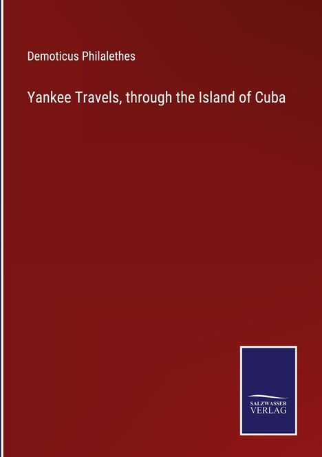 Demoticus Philalethes: Yankee Travels, through the Island of Cuba, Buch