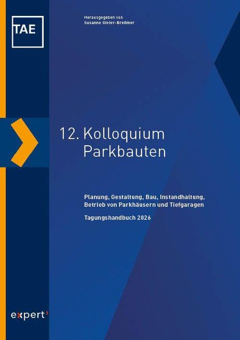 "12. Kolloquium Parkbauten. Planung, Gestaltung, Bau, Instandhaltung, Betrieb von Parkhäusern und Tiefgaragen, Tagungshandbuch 2026."