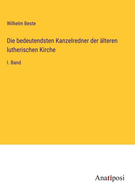 Wilhelm Beste: Die bedeutendsten Kanzelredner der älteren lutherischen Kirche, Buch