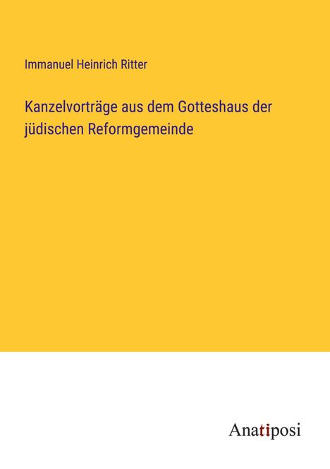 Immanuel Heinrich Ritter: Kanzelvorträge aus dem Gotteshaus der jüdischen Reformgemeinde, Buch