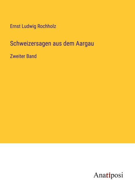 Ernst Ludwig Rochholz: Schweizersagen aus dem Aargau, Buch