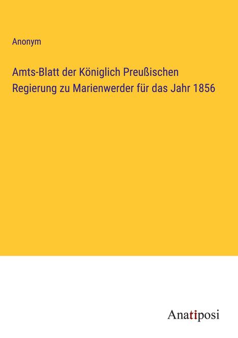 Anonym: Amts-Blatt der Königlich Preußischen Regierung zu Marienwerder für das Jahr 1856, Buch