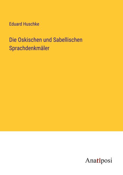 Eduard Huschke: Die Oskischen und Sabellischen Sprachdenkmäler, Buch