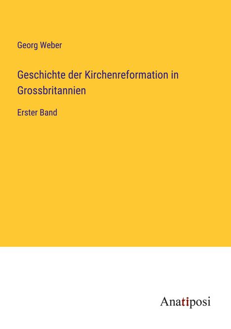 Georg Weber: Geschichte der Kirchenreformation in Grossbritannien, Buch