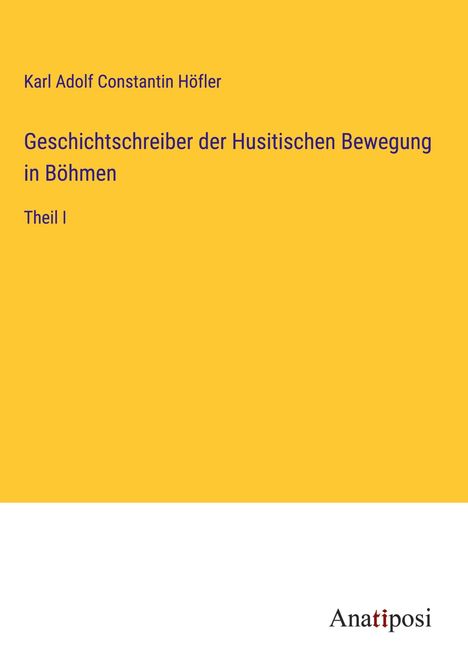 Karl Adolf Constantin Höfler: Geschichtschreiber der Husitischen Bewegung in Böhmen, Buch