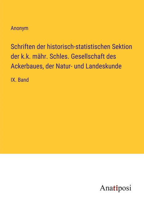 Anonym: Schriften der historisch-statistischen Sektion der k.k. mähr. Schles. Gesellschaft des Ackerbaues, der Natur- und Landeskunde, Buch