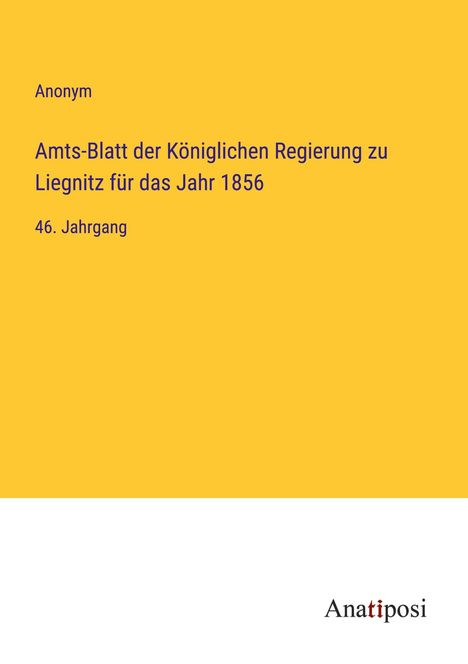 Anonym: Amts-Blatt der Königlichen Regierung zu Liegnitz für das Jahr 1856, Buch