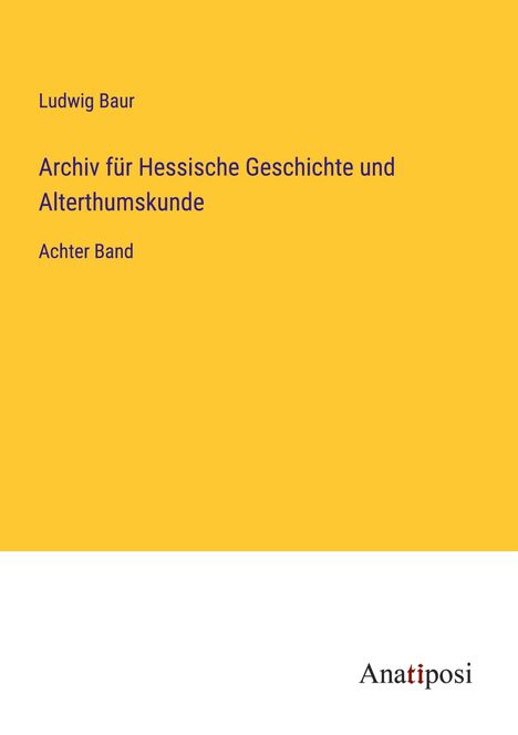 Ludwig Baur: Archiv für Hessische Geschichte und Alterthumskunde, Buch