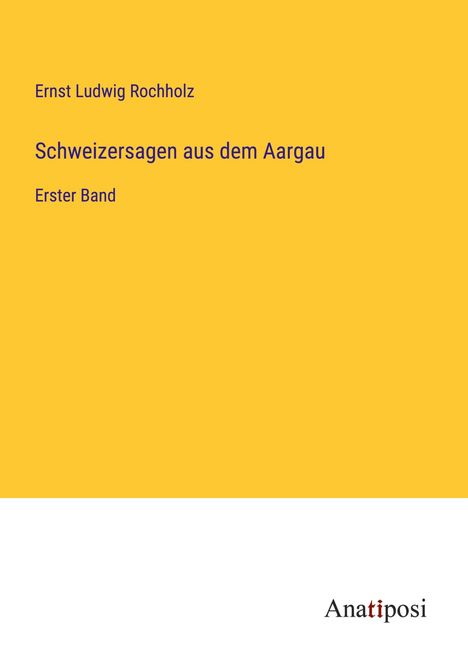 Ernst Ludwig Rochholz: Schweizersagen aus dem Aargau, Buch
