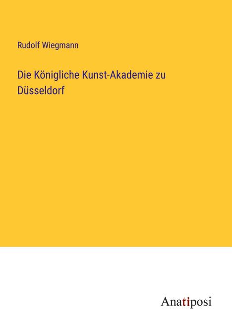 Rudolf Wiegmann: Die Königliche Kunst-Akademie zu Düsseldorf, Buch