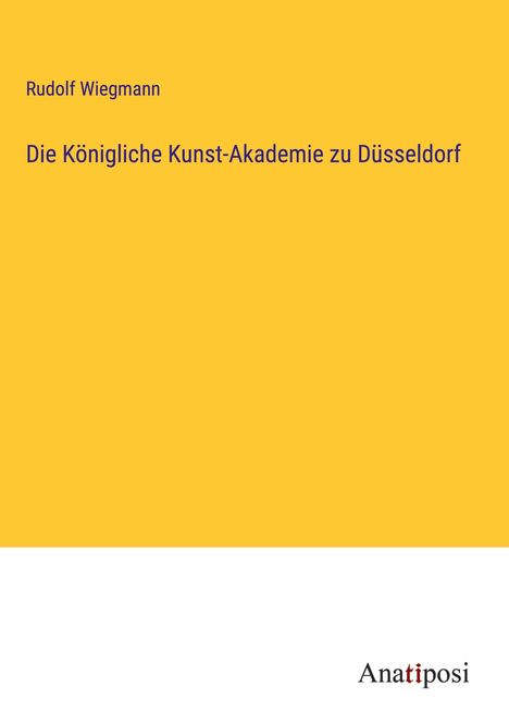 Rudolf Wiegmann: Die Königliche Kunst-Akademie zu Düsseldorf, Buch