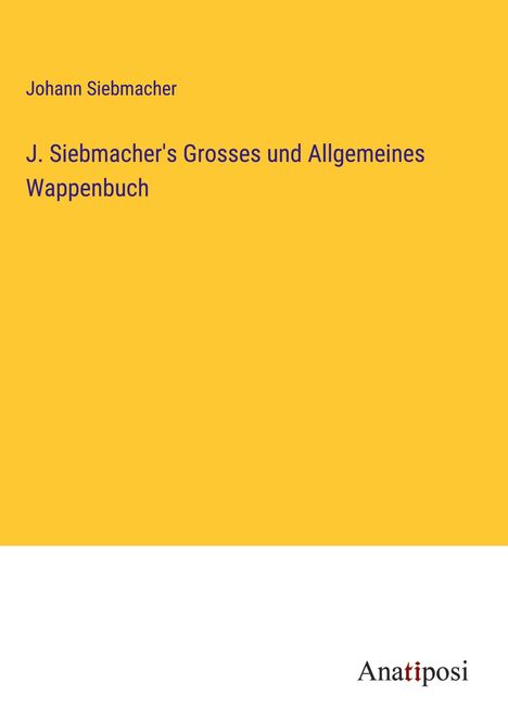 Johann Siebmacher: J. Siebmacher's Grosses und Allgemeines Wappenbuch, Buch