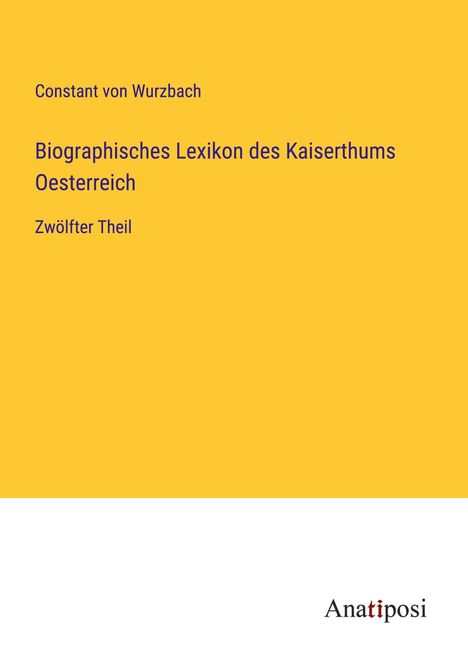 Constant Von Wurzbach: Biographisches Lexikon des Kaiserthums Oesterreich, Buch