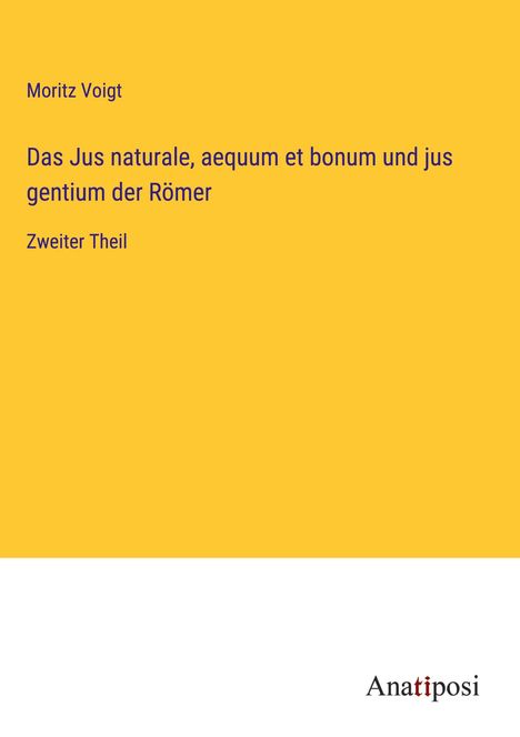 Moritz Voigt: Das Jus naturale, aequum et bonum und jus gentium der Römer, Buch