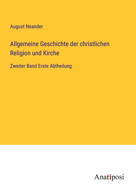 August Neander: Allgemeine Geschichte der christlichen Religion und Kirche, Buch