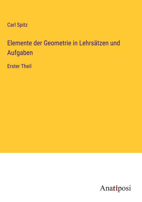 Carl Spitz: Elemente der Geometrie in Lehrsätzen und Aufgaben, Buch