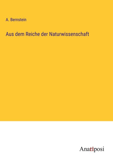 A. Bernstein: Aus dem Reiche der Naturwissenschaft, Buch