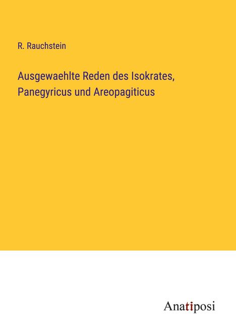 R. Rauchstein: Ausgewaehlte Reden des Isokrates, Panegyricus und Areopagiticus, Buch