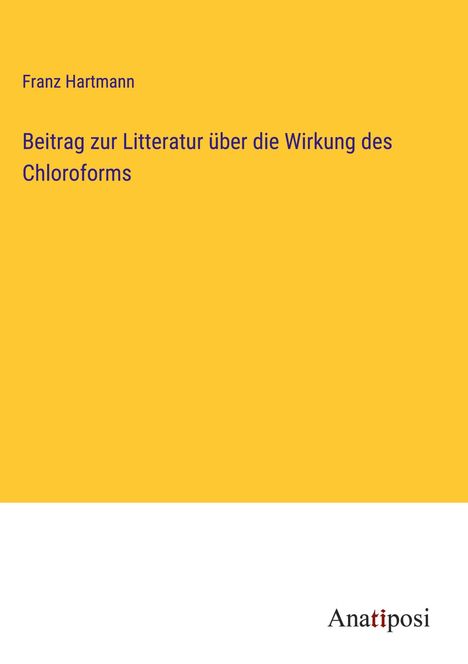 Franz Hartmann: Beitrag zur Litteratur über die Wirkung des Chloroforms, Buch