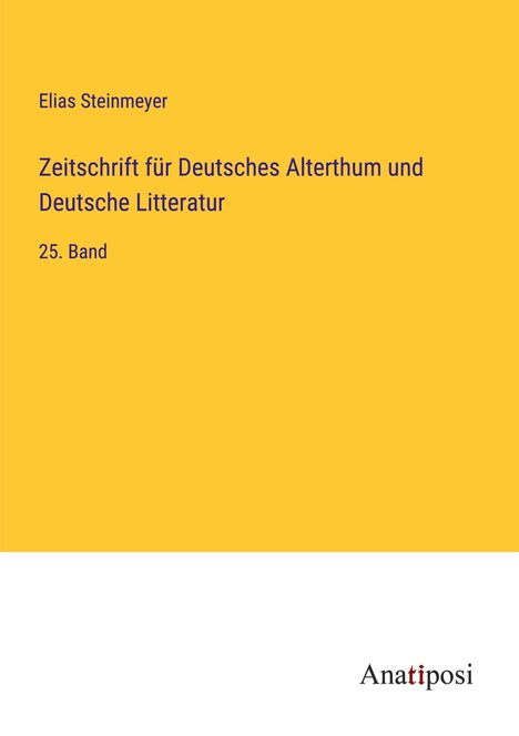 Elias Steinmeyer: Zeitschrift für Deutsches Alterthum und Deutsche Litteratur, Buch