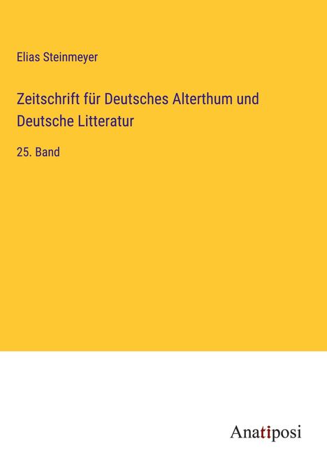 Elias Steinmeyer: Zeitschrift für Deutsches Alterthum und Deutsche Litteratur, Buch
