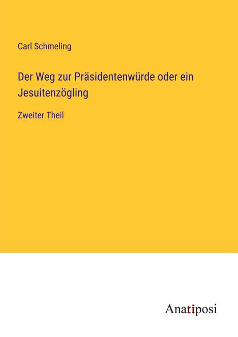 Carl Schmeling: Der Weg zur Präsidentenwürde oder ein Jesuitenzögling, Buch