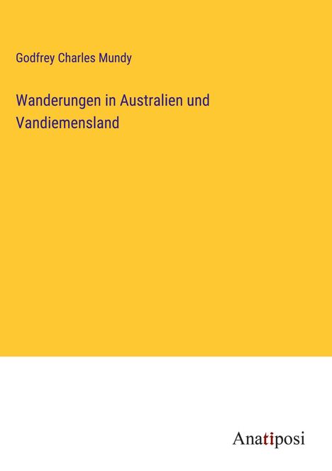 Godfrey Charles Mundy: Wanderungen in Australien und Vandiemensland, Buch