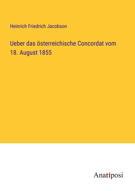 Heinrich Friedrich Jacobson: Ueber das österreichische Concordat vom 18. August 1855, Buch
