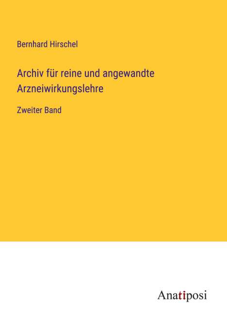 Bernhard Hirschel: Archiv für reine und angewandte Arzneiwirkungslehre, Buch