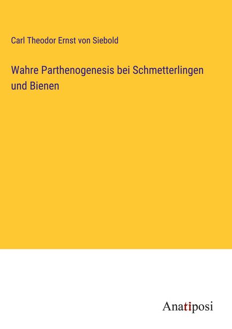 Carl Theodor Ernst Von Siebold: Wahre Parthenogenesis bei Schmetterlingen und Bienen, Buch