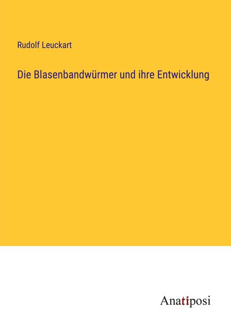 Rudolf Leuckart: Die Blasenbandwürmer und ihre Entwicklung, Buch