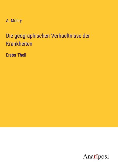 A. Mühry: Die geographischen Verhaeltnisse der Krankheiten, Buch