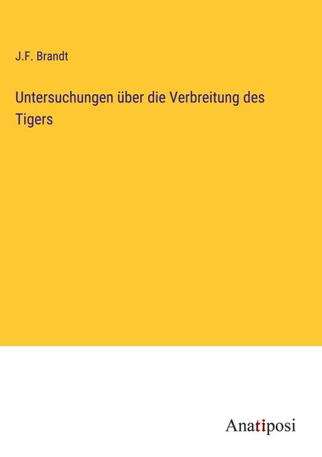 J. F. Brandt: Untersuchungen über die Verbreitung des Tigers, Buch