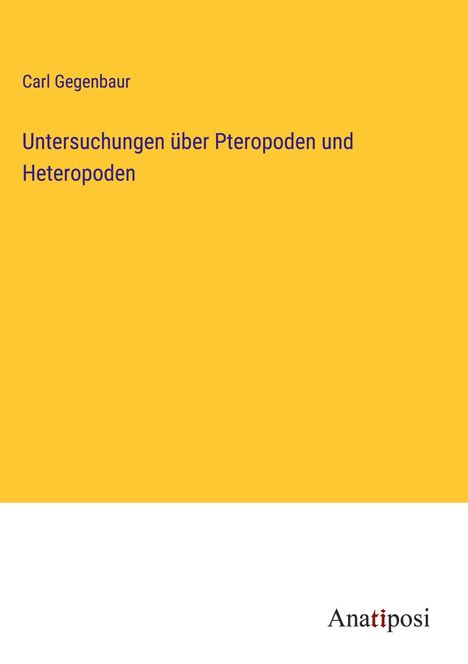 Carl Gegenbaur: Untersuchungen über Pteropoden und Heteropoden, Buch