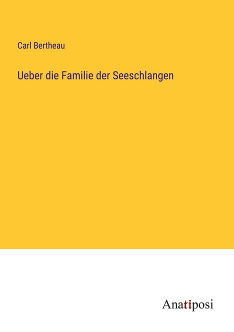 Carl Bertheau: Ueber die Familie der Seeschlangen, Buch
