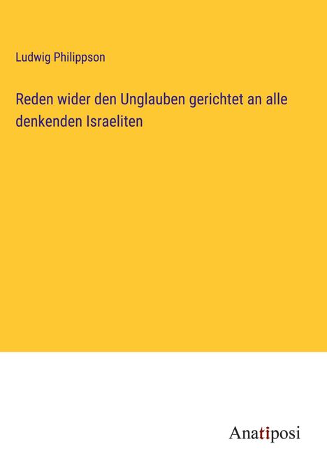 Ludwig Philippson: Reden wider den Unglauben gerichtet an alle denkenden Israeliten, Buch