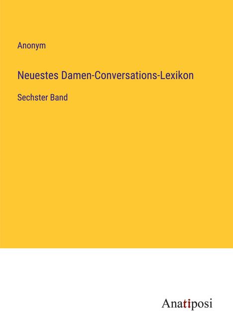 Anonym: Neuestes Damen-Conversations-Lexikon, Buch