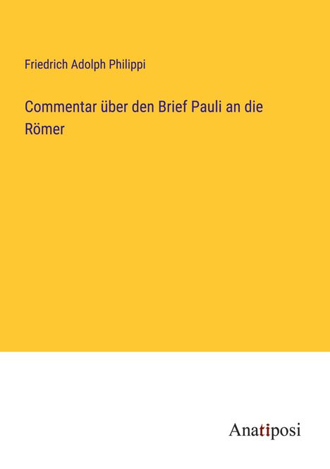 Friedrich Adolph Philippi: Commentar über den Brief Pauli an die Römer, Buch