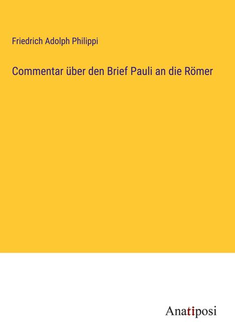 Friedrich Adolph Philippi: Commentar über den Brief Pauli an die Römer, Buch