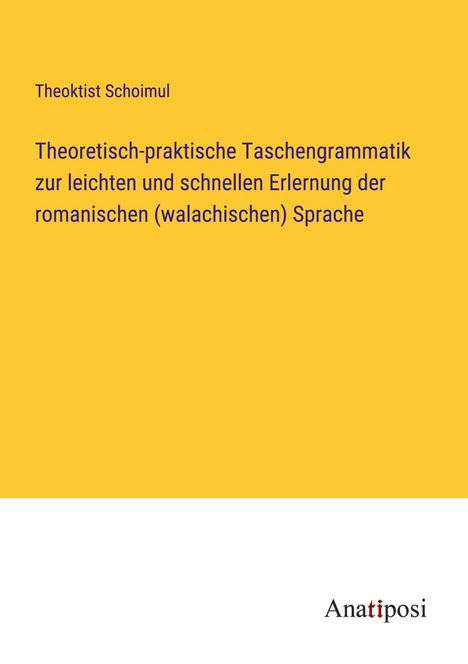 Theoktist Schoimul: Theoretisch-praktische Taschengrammatik zur leichten und schnellen Erlernung der romanischen (walachischen) Sprache, Buch