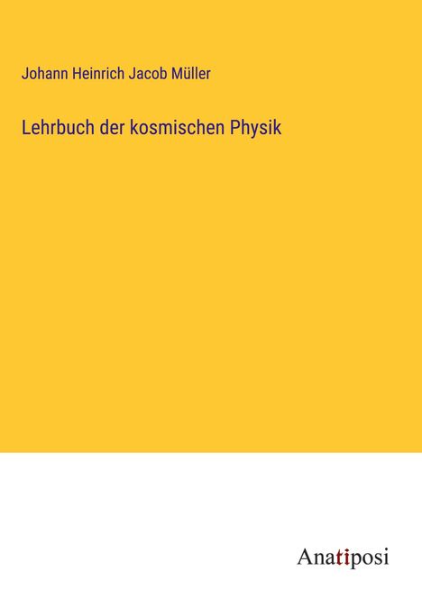 Johann Heinrich Jacob Müller: Lehrbuch der kosmischen Physik, Buch