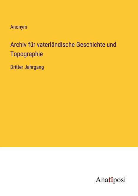 Anonym: Archiv für vaterländische Geschichte und Topographie, Buch