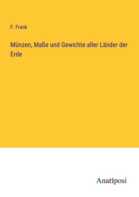 F. Frank: Münzen, Maße und Gewichte aller Länder der Erde, Buch