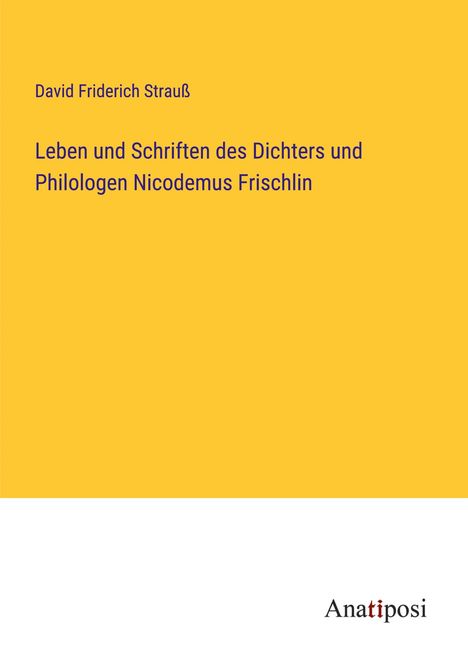 David Friderich Strauß: Leben und Schriften des Dichters und Philologen Nicodemus Frischlin, Buch