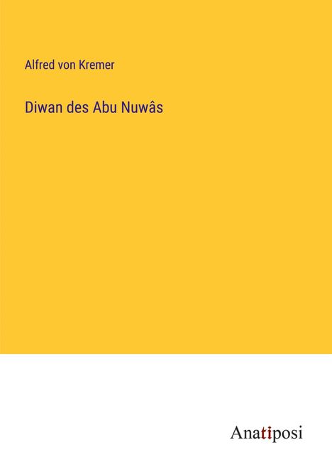 Alfred Von Kremer: Diwan des Abu Nuwâs, Buch